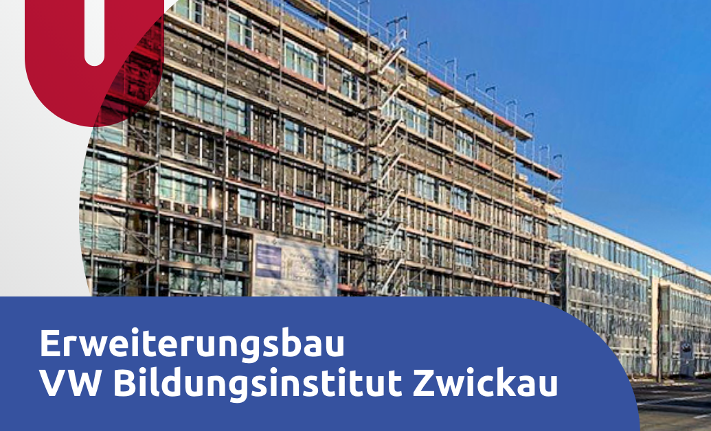Aktuelles Bauvorhaben - Erweiterungsbau VW Bildungsinstitut Zwickau