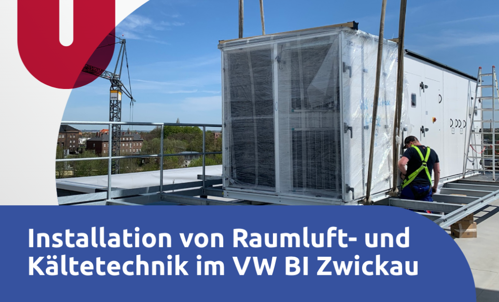 Aktuelles Bauvorhaben - Installation von Raumluft-und Kältetechnik im VW BI Zwickau